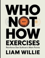 Who Not How Exercises: Reinforce Dan Sullivan's Main Points B0FF2TDH3N Book Cover