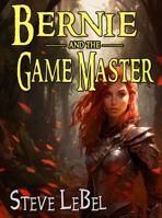 Bernie and the Game Master: humorous epic fantasy / science fiction adventure / litrpg gamelit (The Universe Builders Series) 1944815805 Book Cover