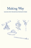 Making Way: Sailing Into the Revolutionary Storm B0C5R4Z6P3 Book Cover