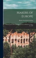 Makers of Europe: Being the James Henry Morgan Lectures in Dickinson College for 1930 1014372410 Book Cover