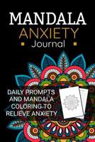 Mandala Anxiety Journal: Anxiety Journal Positive Affirmation and Mandala Coloring to Relieve Anxiety and Reduce Stress 90 Pages (6x9) Guided Journal 1072916983 Book Cover