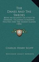 The Danes And The Swedes: Being An Account Of A Visit To Denmark, Including Schleswig-Holstein And The Danish Islands 1148749691 Book Cover