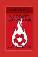 A Gooner Storybook: A Collection of fictional, Arsenal-related short stories 1976878659 Book Cover