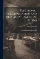 Electronic Communication and new Organizational Forms: A Coordination Theory Approach 1021497363 Book Cover