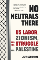 No Neutrals There: Us Labor, Zionism, and the Struggle for Palestine B0DV11LBSH Book Cover