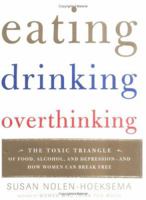Eating, Drinking, Overthinking: The Toxic Triangle of Food, Alcohol, and Depression--and How Women Can Break Free 0749926708 Book Cover