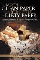 Much Clean Paper for Little Dirty Paper: The Dead Sea Scrolls and the Texas Musawama 1613140517 Book Cover