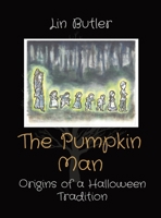 The Pumpkin Man: Origins of a Halloween Tradition 0578936631 Book Cover