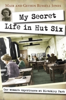 My Secret Life in Hut Six: One Woman's Experiences at Bletchley Park 0745956645 Book Cover