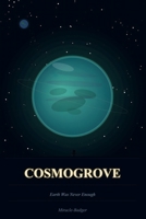 Cosmogrove: Earth Was Never Enough: One Burned-Out Man. One Distant Planet. One Chance to Build a Life Worth Living. B0GV3NRWZ8 Book Cover