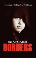 Trespassing Borders 1456459015 Book Cover