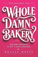 You Deserve the Whole Damn Bakery: A Self Worth Guide for Women to Stop Settling, Set Healthy Boundaries, Raise Their Standards and Choose Better Relationships B0H8FTB1W3 Book Cover