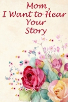 Mom, I Want to Hear Your Story: The mother's heart is a child's school B085RRNW71 Book Cover