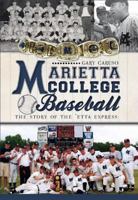 Marietta College Baseball: The Story of the 'Etta Express 1609494644 Book Cover
