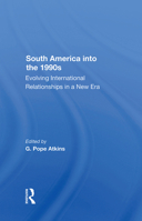 South America Into the 1990s: Evolving International Relationships in a New Era 0367287951 Book Cover