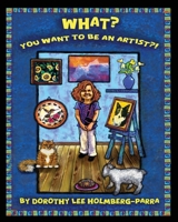 What? You Want to be an Artist? B0DFFNKKBH Book Cover