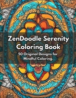 Zendoodle Serenity Coloring Book: 50 Original Designs for Mindful Coloring B0CFDKP14V Book Cover