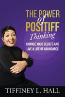 The Power of PosiTiff Thinking: Change Your Beliefs And Live A Life Of Abundance B0C1RS7K9M Book Cover