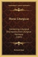Horae Liturgicae: Containing, Liturgical Discrepancy And Liturgical Harmony 1165413981 Book Cover