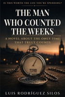 The Man Who Counted the Weeks: A Novel About the Only Time That Truly Counts B0H4CYM3G6 Book Cover