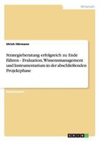 Strategieberatung erfolgreich zu Ende f�hren - Evaluation, Wissensmanagement und Instrumentarium in der abschlie�enden Projektphase 3638706125 Book Cover