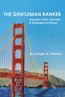 The Gentleman Banker: Amadeo Peter Giannini: A Biographical Novel B09NGXTL4L Book Cover