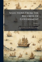 Selections From The Records Of Government, Volume 1 1286360161 Book Cover