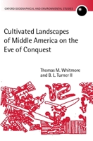 Cultivated Landscapes of Middle America on the Eve of Conquest (Oxford Geographical and Environmental Studies) 0199244537 Book Cover