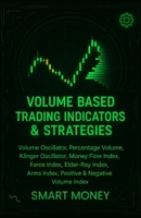 Volume Based Trading Indicators & Strategies: Volume Oscillator, Percentage Volume, Klinger Oscillator, Money Flow Index, Force Index, Elder-Ray ... Volume Index (Volume Analysis & Strategies) B0H4VDWNH4 Book Cover