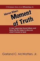 Marcus Winn's Moment of Truth: A New Supervisor Faces Failure and Takes the First Steps to Confront His Worst Enemy. 1480264695 Book Cover