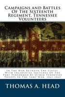 Campaigns and Battles of the Sixteenth Regiment, Tennessee Volunteers, in the War Between the States, With Incidental Sketches of the Part Performed ... Tennessee Troops in the Same War. 1861-1865 101596575X Book Cover