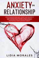 Anxiety in Relationship: How to eliminate insecurity, anxiety and jealousy in a relationship and overcome couples conflict. Free your mind from the fear of abandonment and negative thinking B08PQR9YQN Book Cover