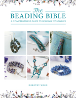 The Beading Bible: The Essential Guide to Beads and Beading Techniques 1446308863 Book Cover