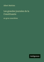 Les grandes journées de la Constituante: en gros caractères (French Edition) 338733365X Book Cover
