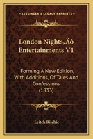 London Nights’ Entertainments V1: Forming A New Edition, With Additions, Of Tales And Confessions 1166591328 Book Cover