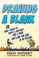 Drawing a Blank: Or How I Tried to Solve a Mystery, End a Feud, and Land the Girl of My Dreams 0060752521 Book Cover