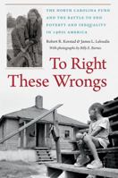 To Right These Wrongs: The North Carolina Fund and the Battle to End Poverty and Inequality in 1960s America 0807871141 Book Cover