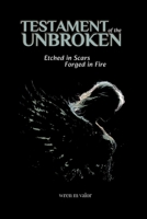 Testament of the Unbroken: Etched in Scars, Forged in Fire B0FGQFY6YR Book Cover