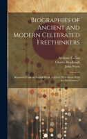 Biographies of Ancient and Modern Celebrated Freethinkers: Reprinted From an English Work, Entitled "Half-Hours With the Freethinkers." 1020688092 Book Cover