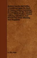 Modern Fancies and Follies: Considered Upon the Basis of Human Nature, Containing an Exposition of the Principal Causes Which Produce Human Suffering and Misery, and Prevent Man from Attaining True Ha 1443742503 Book Cover