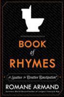Book of Rhymes: A Laxative for Creative Constipation 0991273516 Book Cover