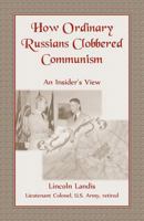 How Ordinary Russians Clobbered Communism: An Insider's View 0788455605 Book Cover