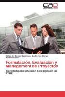 Formulación, Evaluación y Management de Proyectos: Su relación con la Gestión Seis Sigma en las PYME 3659036099 Book Cover