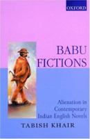 Babu Fictions: Alienation in Contemporary Indian English Novels (Oxford India Paperbacks) 0195652967 Book Cover