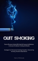 Quit Smoking: Positive Affirmations Combined With Guided Self-hypnosis And Meditations To Overcome The Addiction To Smoking And Help 1835732143 Book Cover