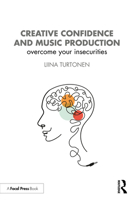 Creative Confidence and Music Production: Overcome Your Insecurities 1032047402 Book Cover