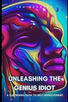 Unleashing the Genius Idiot: A Surprising Path to Self Improvement B0C91RV1CZ Book Cover