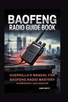 Baofeng Radio Guide Book: Guerrilla's Manual for Baofeng Radio Mastery in Emergency and Disaster B0F7XRPW4L Book Cover