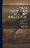 The Whole Works of the Right Rev. Jeremy Taylor; Volume 6 102265957X Book Cover