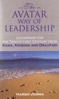 The Avatar Way of Leadership: Leadership for the Twenty-First Century from Rama, Krishna and Draupadi 8129107392 Book Cover